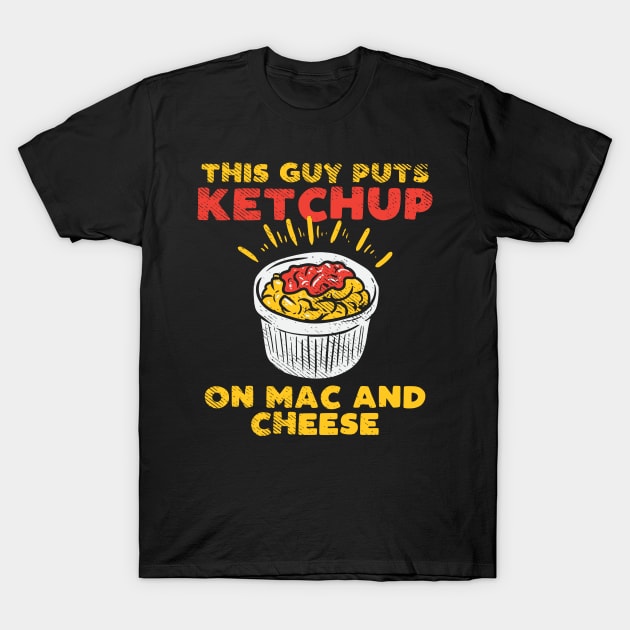 Ketchup On Mac And Cheese T-Shirt by maxdax